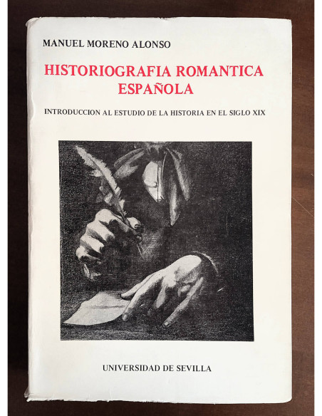 HISTORIOGRAFÍA ROMÁNTICA ESPAÑOLA: INTRODUCCIÓN AL ESTUDIO DE LA HISTORIA DEL SIGLO XIX
