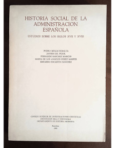 HISTORIA SOCIAL DE LA ADMINISTRACIÓN ESPAÑOLA: ESTUDIOS SOBRE LOS SIGLOS XVII Y XVIII
