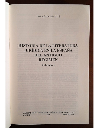 HISTORIA DE LA LITERATURA JURÍDICA EN LA ESPAÑA DEL ANTIGUO RÉGIMEN VOLUMEN I