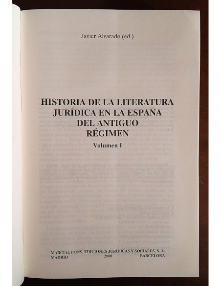 HISTORIA DE LA LITERATURA JURÍDICA EN LA ESPAÑA DEL ANTIGUO RÉGIMEN VOLUMEN I