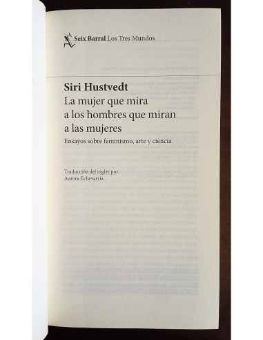 LA MUJER QUE MIRA A LOS HOMBRES QUE MIRAN A LAS MUJERES: ENSAYOS SOBRE FEMINISMO, ARTE Y CIENCIA
