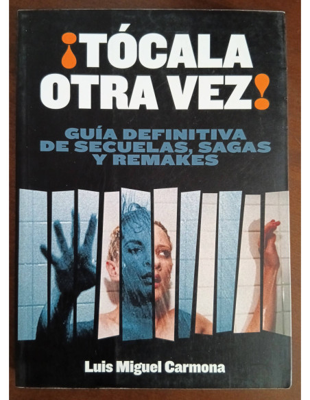 ¡TÓCALA OTRA VEZ! GUÍA DEFINITIVA DE SECUELAS, SAGAS Y REMAKES