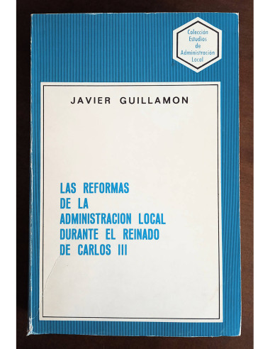 LAS REFORMAS DE LA ADMINISTRACIÓN LOCAL DURANTE EL REINADO DE CARLOS III