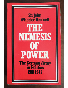 THE NEMESIS OF POWER: THE GERMAN ARMY IN POLITICS 1918-1945