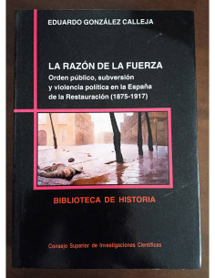 LA RAZÓN DE LA FUERZA: ORDEN PÚBLICO, SUBVERSIÓN Y VIOLENCIA POLÍTICA EN LA ESPAÑA DE LA RESTAURACIÓN (1875-1917)