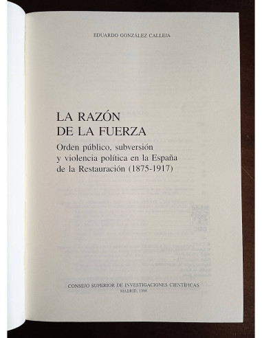 LA RAZÓN DE LA FUERZA: ORDEN PÚBLICO, SUBVERSIÓN Y VIOLENCIA POLÍTICA EN LA ESPAÑA DE LA RESTAURACIÓN (1875-1917)