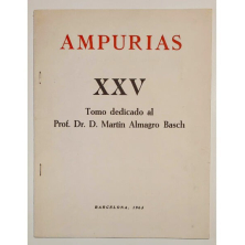 AMPURIAS XXV TOMO DEDICADO AL PROF. DR. D. MARTÍN ALMAGRO BASCH